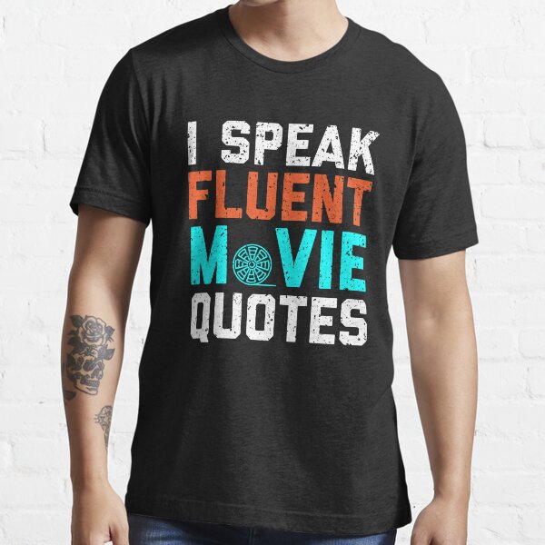 "I Speak Fluent Movie Quotes " Tshirt for Sale by TheAwesomeMiro