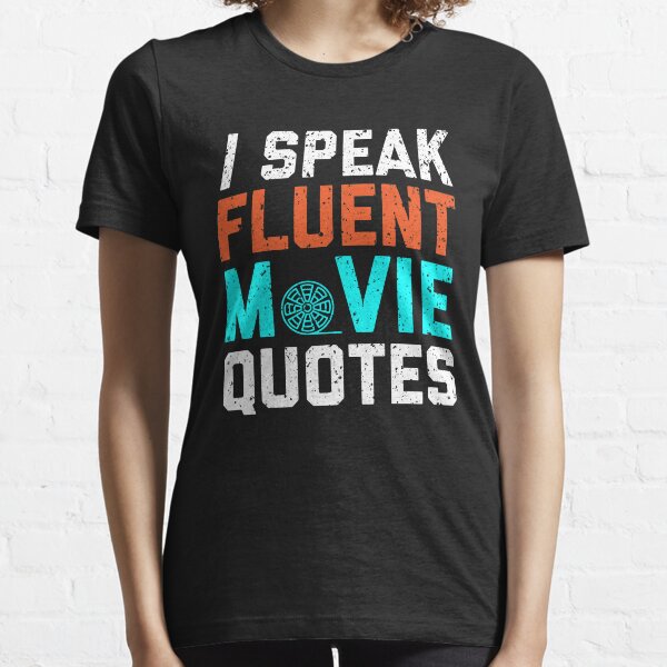 I Speak Fluent Movie Quotes Essential T-Shirt