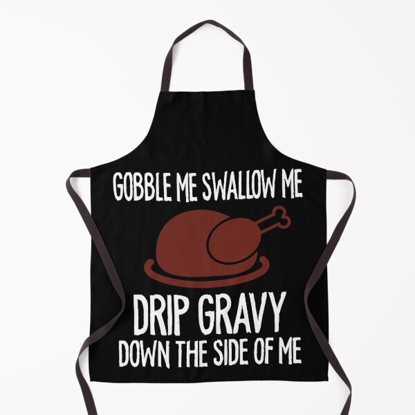 Item preview, Gobble Me Swallow Me Drip Gravy Funny Thanksgiving designed and sold by TheMattDesigns.