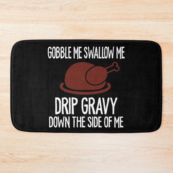 Item preview, Gobble Me Swallow Me Drip Gravy Funny Thanksgiving designed and sold by TheMattDesigns.