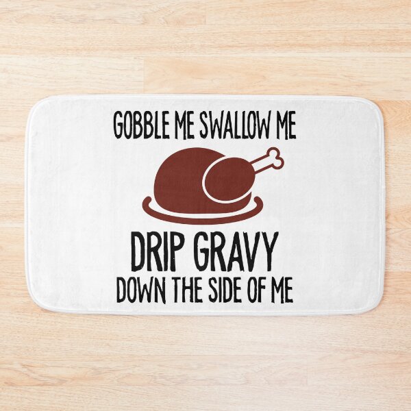 Item preview, Gobble Me Swallow Me Drip Gravy Funny Thanksgiving designed and sold by TheMattDesigns.