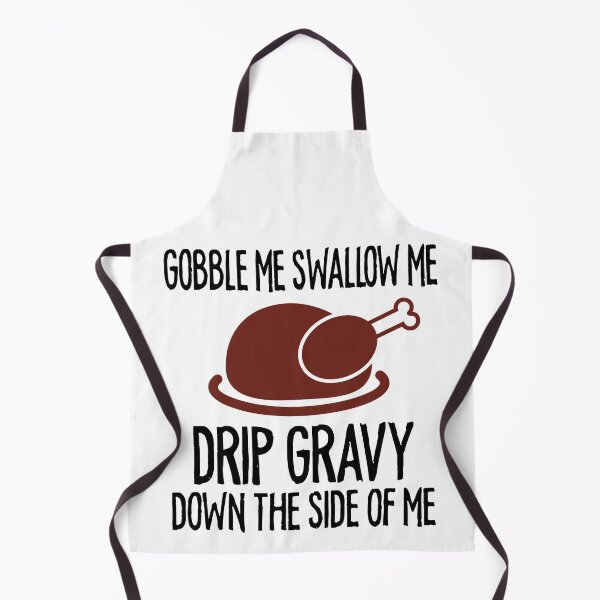 Item preview, Gobble Me Swallow Me Drip Gravy Funny Thanksgiving designed and sold by TheMattDesigns.