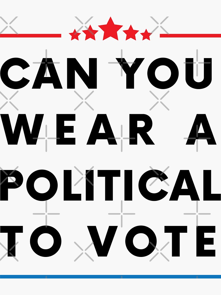 "Can You Wear A Political To Vote" Sticker by MagdyStore Redbubble