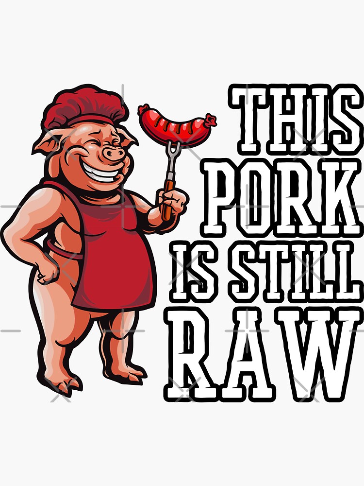 This Pork Is Stil Raw Sticker For Sale By Ciphercreation Redbubble 3074