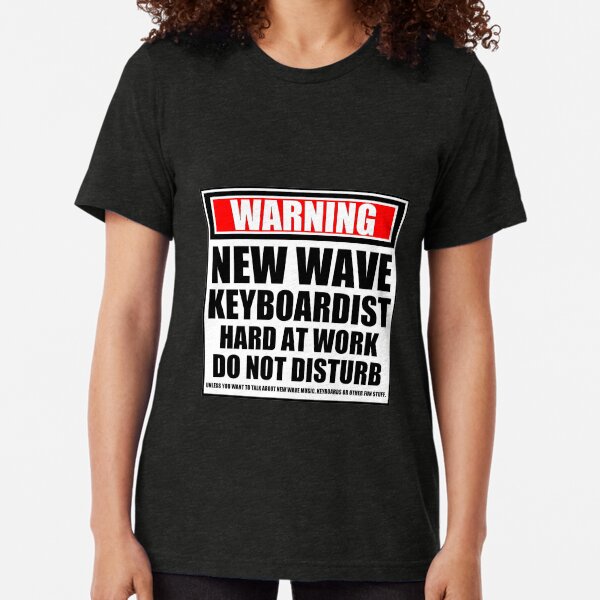 Warning New Wave Keyboardist Hard At Work Do Not Disturb Tri-blend T-Shirt