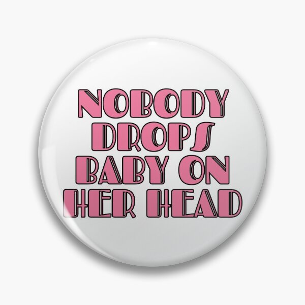Item preview, Nobody Drops Baby On Her Head designed and sold by m95sim.