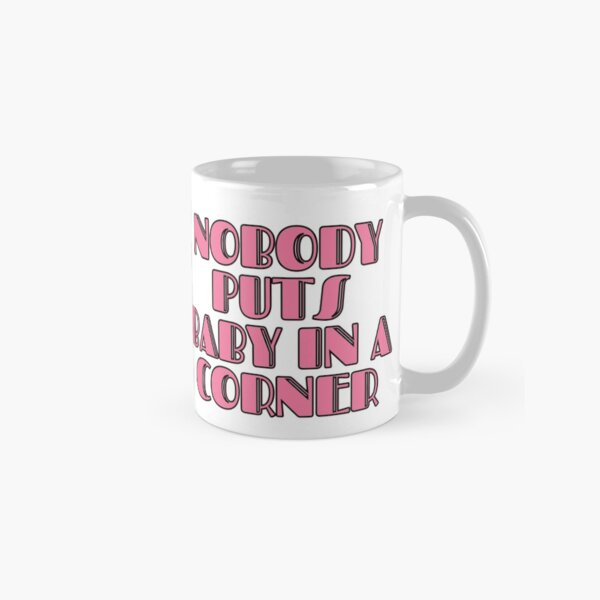Item preview, Nobody Puts Baby In A Corner designed and sold by m95sim.