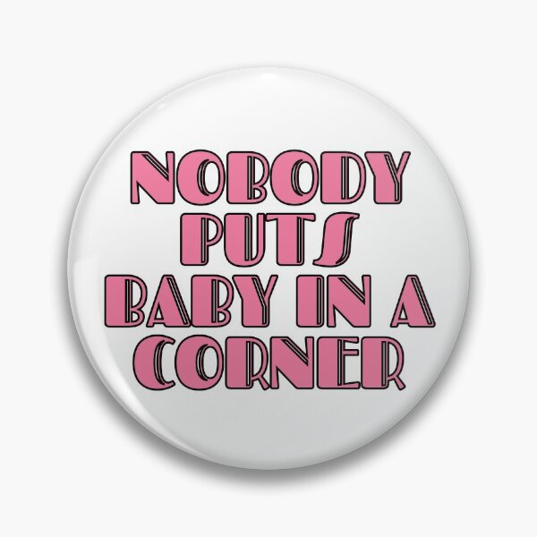 Item preview, Nobody Puts Baby In A Corner designed and sold by m95sim.