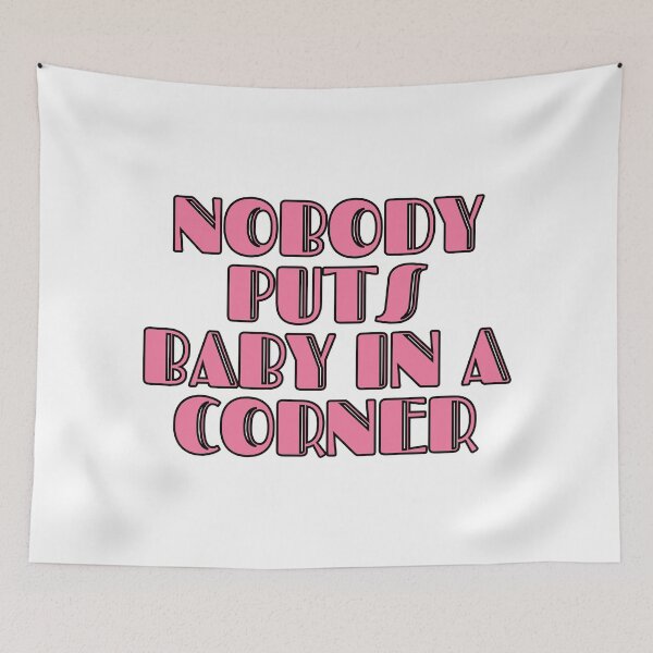 Item preview, Nobody Puts Baby In A Corner designed and sold by m95sim.