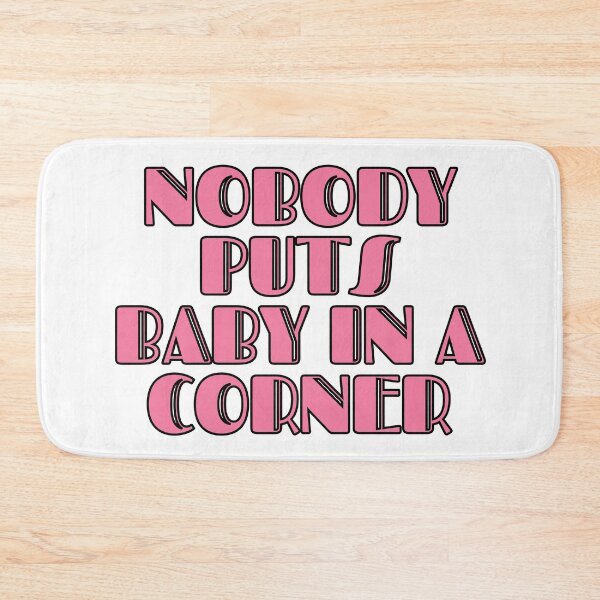 Item preview, Nobody Puts Baby In A Corner designed and sold by m95sim.