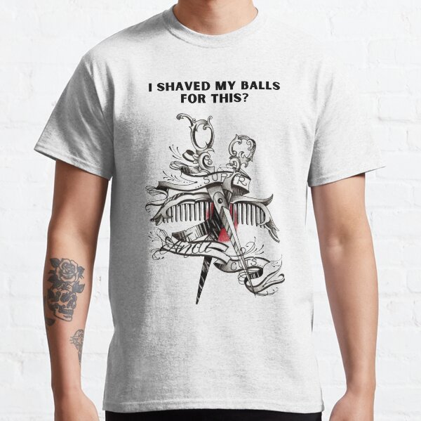 i shaved my balls for this T-shirt classique