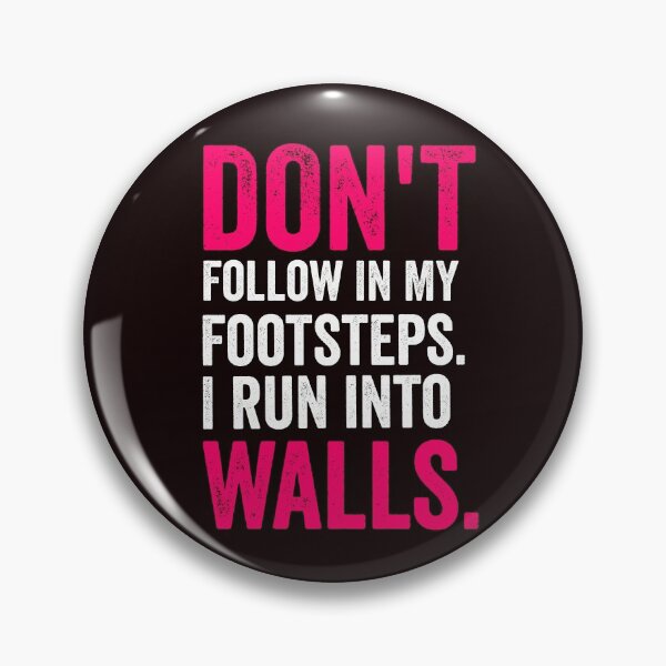 Item preview, DON'T FOLLOW IN MY FOOTSTEPS.I RUN INTO WALLS. designed and sold by Hussain Shirts.