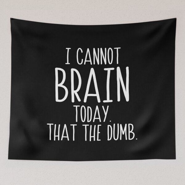Item preview, I cannot Brain today I has the dumb designed and sold by BrandyKrat.