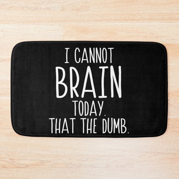 Item preview, I cannot Brain today I has the dumb designed and sold by BrandyKrat.