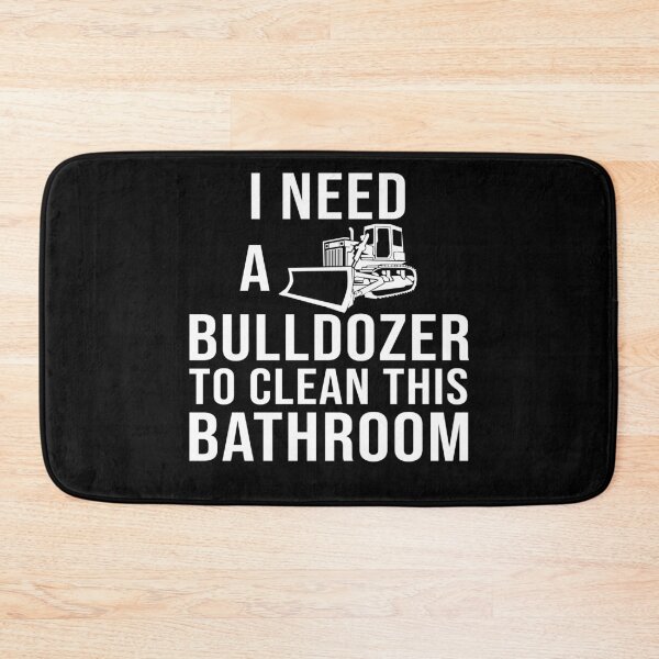 Item preview, I need a bulldozer to clean this bathroom designed and sold by BrandyKrat.
