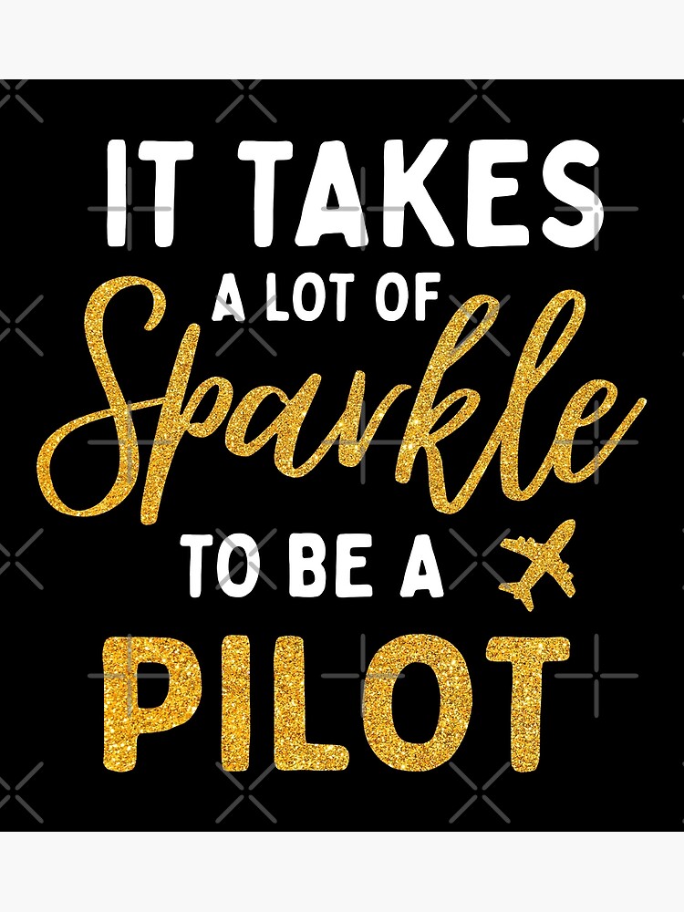 it-takes-a-lot-of-sparkle-to-be-a-pilot-poster-by-silverhexagon