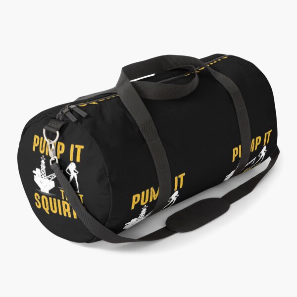 Funny Quote Pump It Til It Squirts Funny Gift Duffle Bag