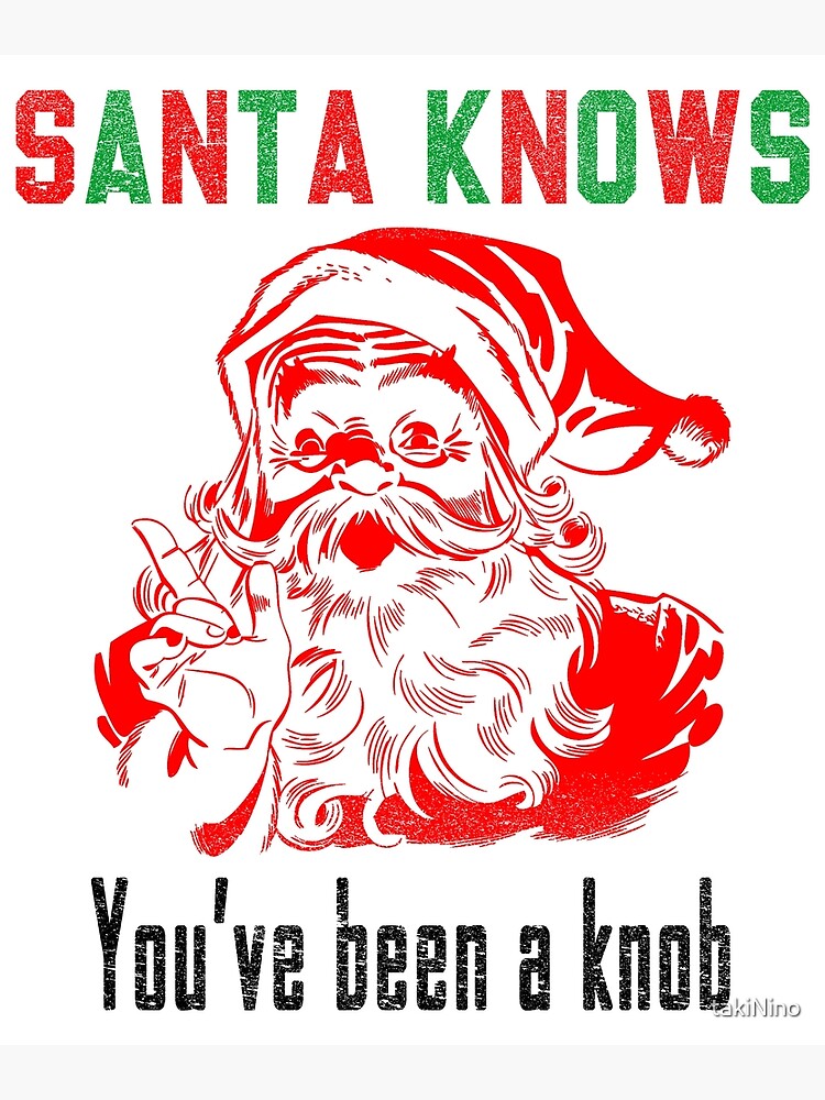 "SANTA KNOWS YOU HAVE BEEN A KNOB FUNNY CHRISTMAS 2021" Poster for Sale