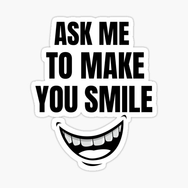Item preview, Ask Me to Make you Smile designed and sold by IZ-STAR.