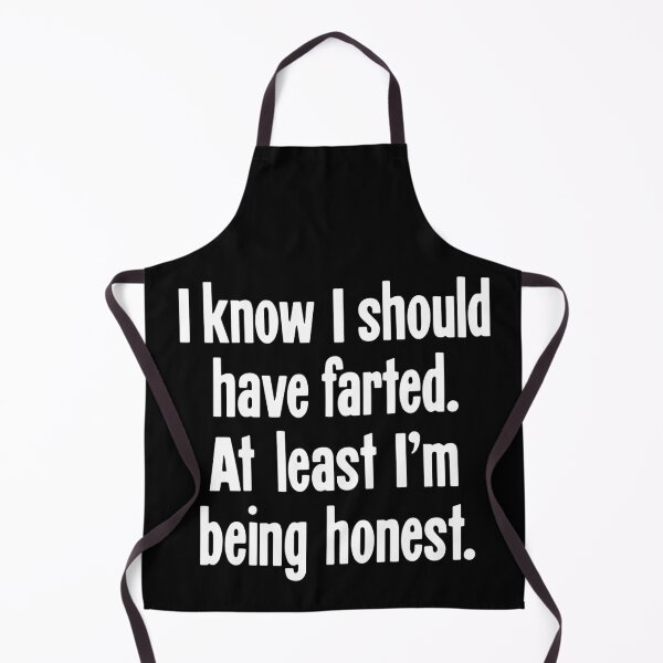Item preview, I Know I Should Have Farted. At Least I'm Being Honest. designed and sold by Good-Looking Corpse.
