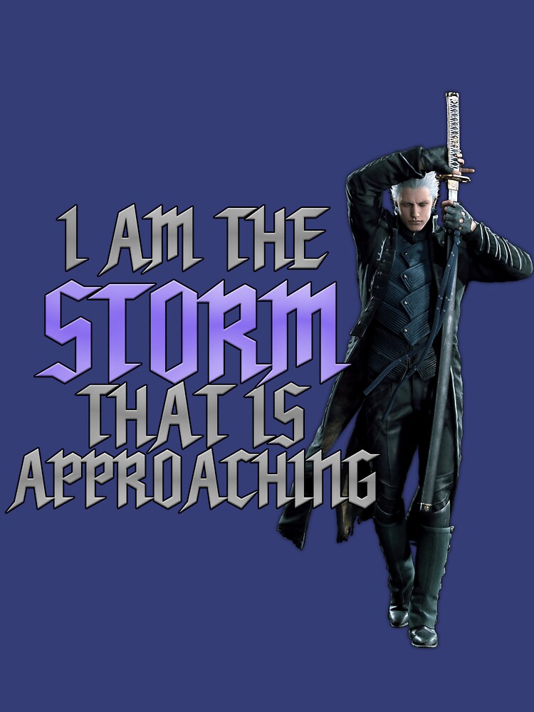 I AM THE STORM THAT IS APPROACHING,People &  Blogs,Bury,The,Light,Vergil,Devil,May,Cry,Meme,Status,Bunny,Milkies,PROVOKING  BLACK CLOUDS IN ISOLATION I AM RECLAIMER OF MY NAME BORN IN FLAMES I HAVE  BEEN BLESSED MY FAMILY CREST IS A DEMON