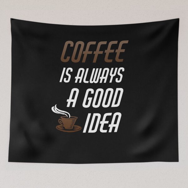 Item preview, Coffee Is Always a Good Idea Caffeine Lover Gift designed and sold by FP-POD.
