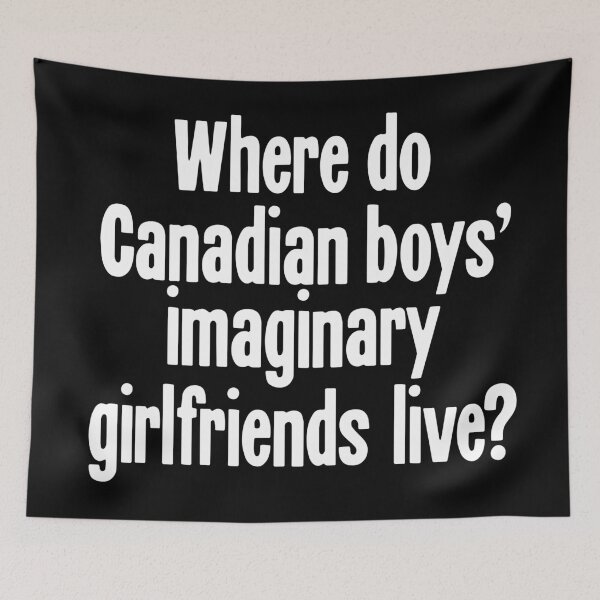 Item preview, Where Do Canadian Boys' Imaginary Girlfriends Live? designed and sold by Good-Looking Corpse.