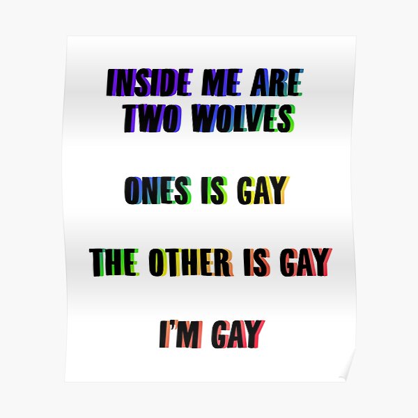 Inside Me Are Two Wolves Ones Is Gay The Other Is Gay I'm Gay