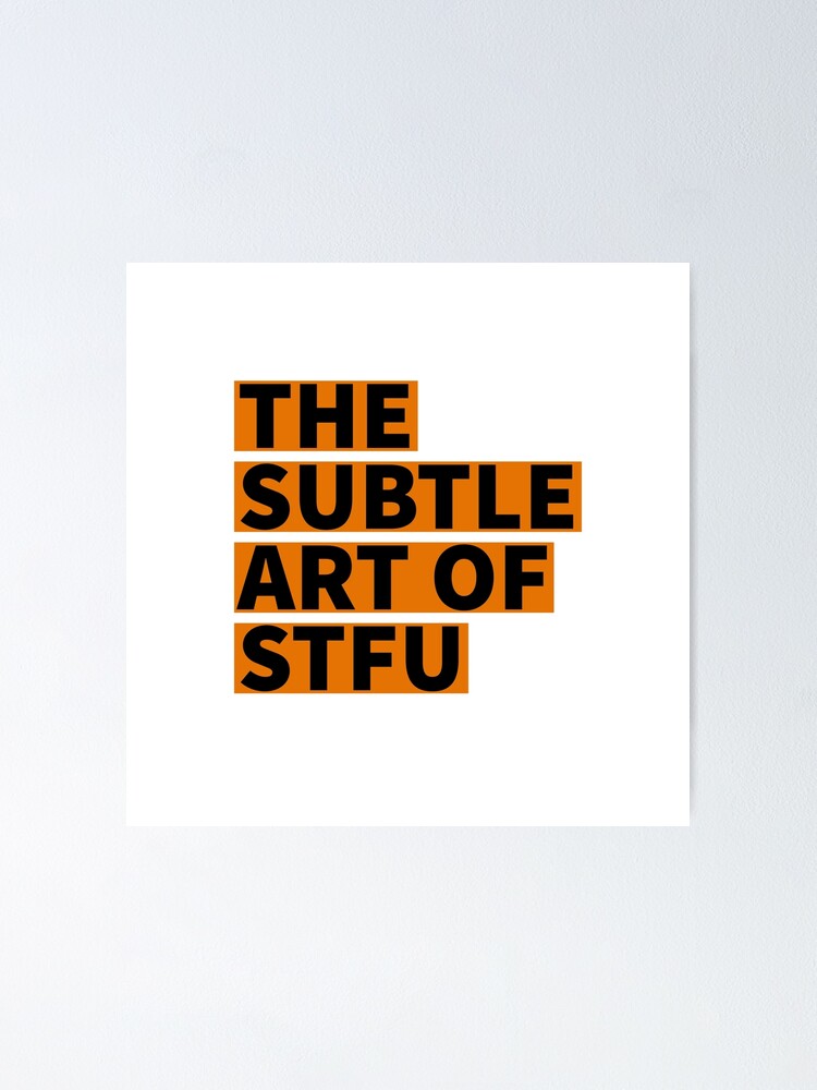 The Subtle Art Of Stfu Poster For Sale By Wanderingaster Redbubble