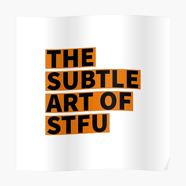 The Subtle Art Of Stfu Poster For Sale By Wanderingaster Redbubble