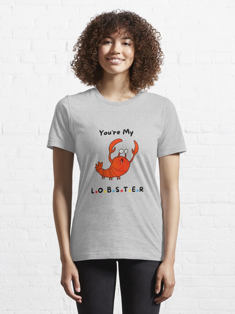 you are my lobster shirt