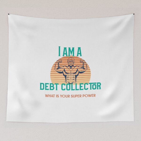 Item preview, I Am A Debt Collector What's Your Super Power designed and sold by Shirt Slanger.