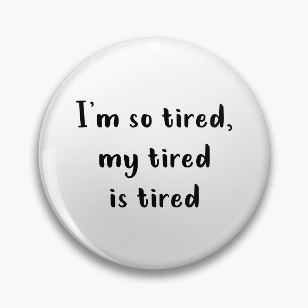 Item preview, I'm So Tired My Tired Is Tired designed and sold by quoteedesigns.