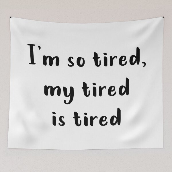 Item preview, I'm So Tired My Tired Is Tired designed and sold by quoteedesigns.