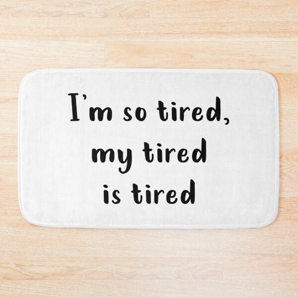 Item preview, I'm So Tired My Tired Is Tired designed and sold by quoteedesigns.