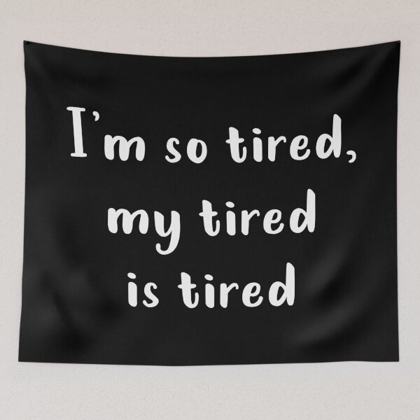 Item preview, I'm So Tired My Tired Is Tired (White) designed and sold by quoteedesigns.
