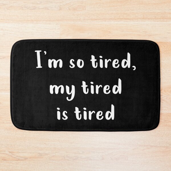 Item preview, I'm So Tired My Tired Is Tired (White) designed and sold by quoteedesigns.