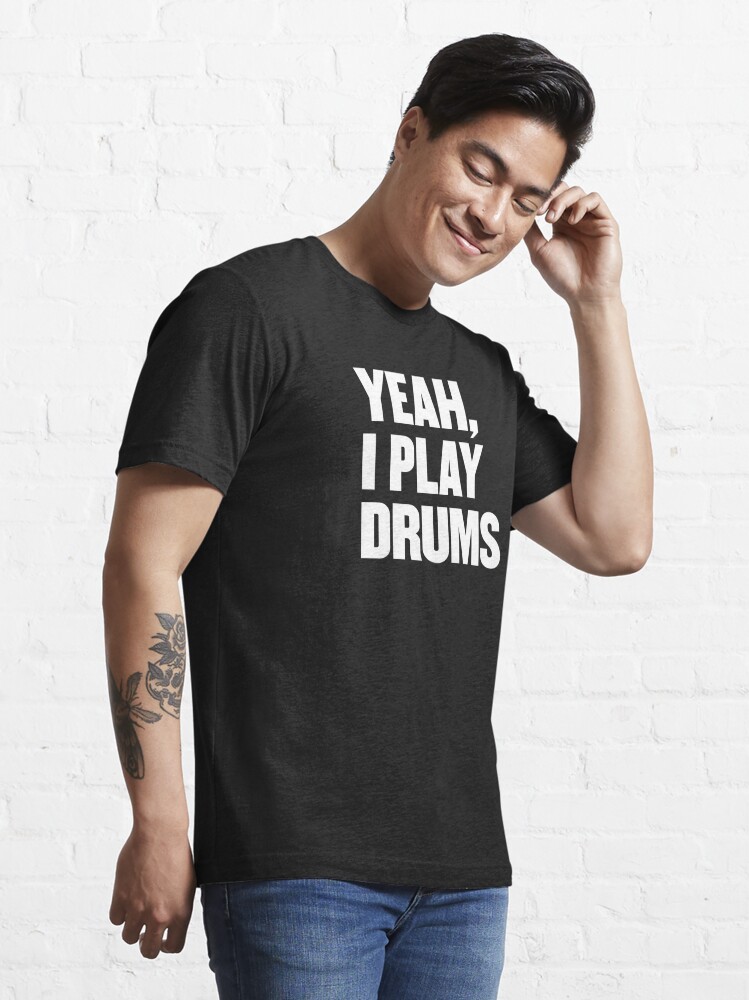 Yeah I Play Drums funny Drummer Shirt for Drum Players Essential