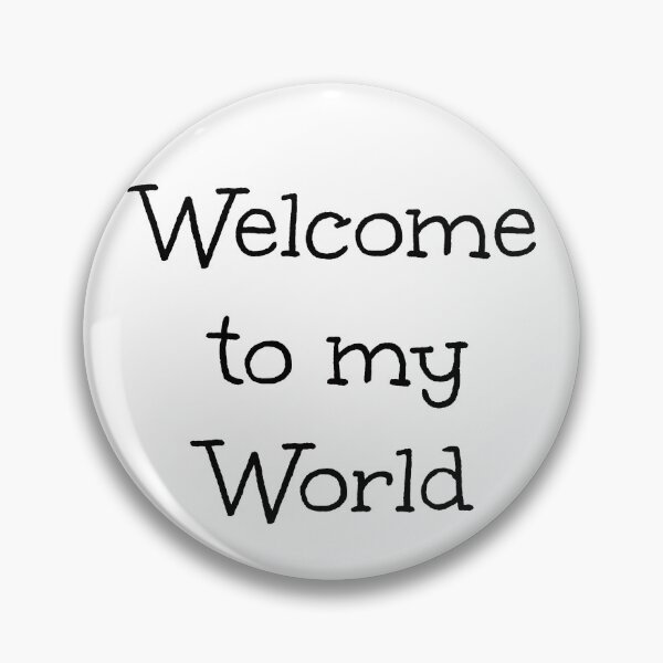 Item preview, "Welcome to my World" Phrase designed and sold by kristimb.