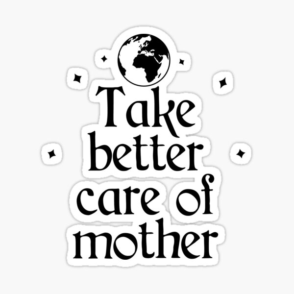 Item preview, Take Better Care of Mother Earth designed and sold by Shujii.