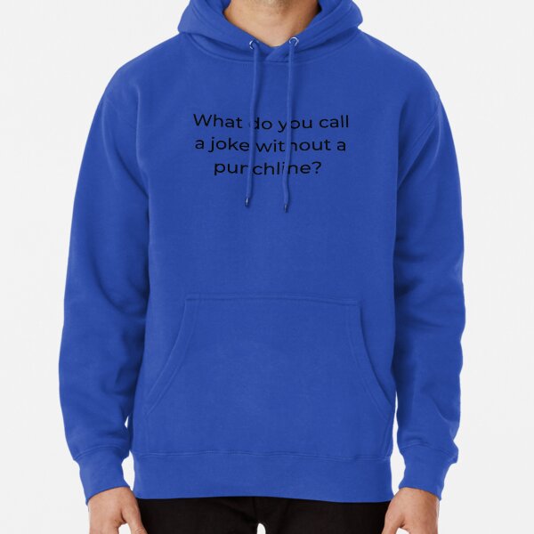 What do you call a joke without a punchline Pullover Hoodie for Sale by mind illusions Redbubble