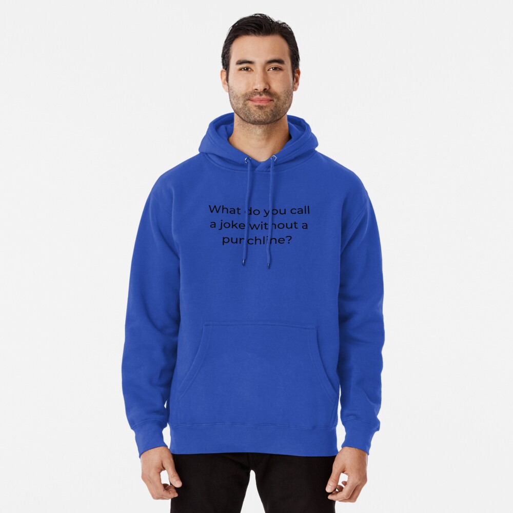 What do you call a joke without a punchline Pullover Hoodie for Sale by mind illusions Redbubble