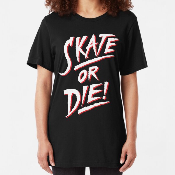 Skate or Die Slim Fit T-Shirt