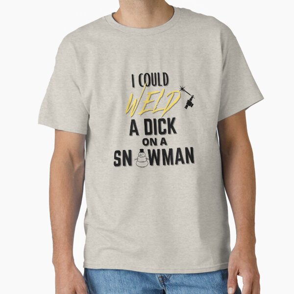 Item preview, I Could Weld a D**k on a Snowman! - Welder Shirts designed and sold by Millenial Designs.