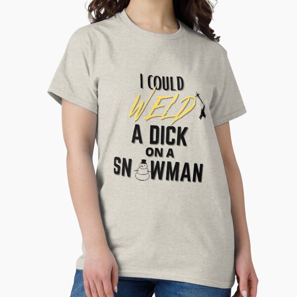 Item preview, I Could Weld a D**k on a Snowman! - Welder Shirts designed and sold by Millenial Designs.