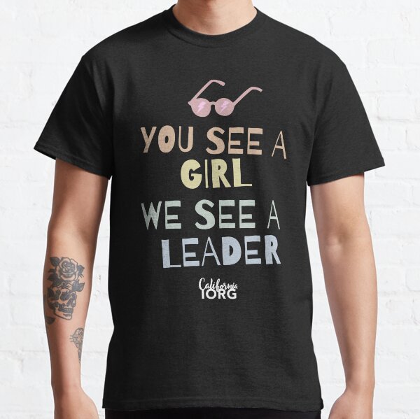 You See A Girl. We See A Leader. - tees Classic T-Shirt