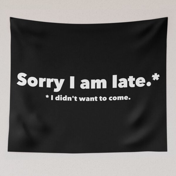 Item preview, Sorry I Am Late I Didnt Want To Come designed and sold by henrymencia.