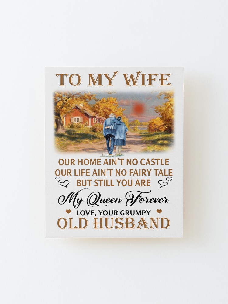 "To my wife Our home ain't no castle our life ain't no fairy tale Old husband" Mounted Print by ...