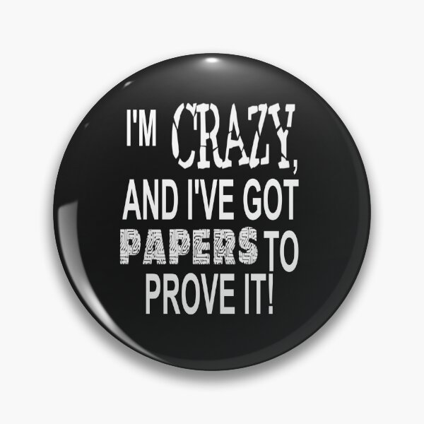 Item preview, I'M CRAZY, AND I'VE GOT PAPERS TO PROVE IT! designed and sold by James E. Guin.