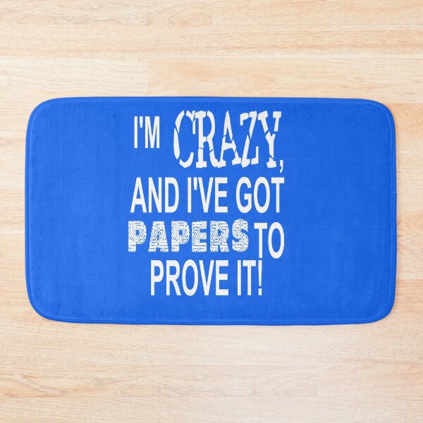 Item preview, I'M CRAZY, AND I'VE GOT PAPERS TO PROVE IT! designed and sold by James E. Guin.